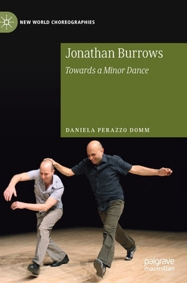 Jonathan Burrows: Towards a Minor Dance by Perazzo Domm, Daniela