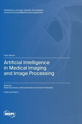 Artificial Intelligence in Medical Imaging and Image Processing by Obuchowicz, Rafal