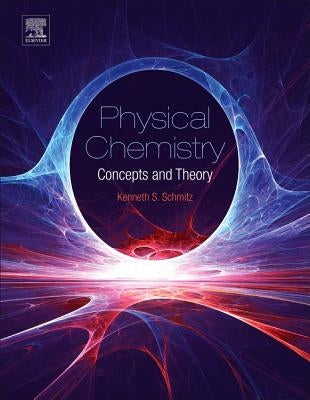 Physical Chemistry: Concepts and Theory by Schmitz, Kenneth S.