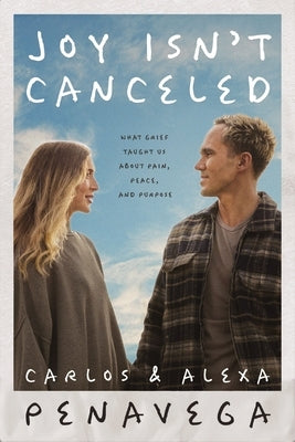 Joy Isn't Canceled: What Grief Taught Us about Pain, Peace, and Purpose by Penavega, Carlos