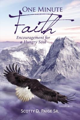 One Minute Faith: Encouragement for a Hungry Soul by Paige Sr, S.