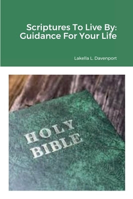 Scriptures To Live By: Guidance For Your Life by Davenport, Lakella