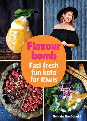 Flavourbomb: Fast Fresh Fun Keto for Kiwis by MacDonald, Belinda