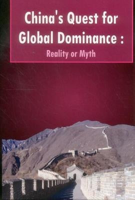 China's Quest for Global Dominance: Reality or Myth by Sandhu (Retd), P. J. S.