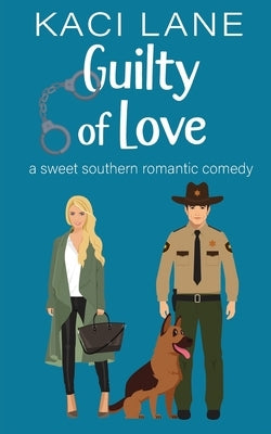 Guilty of Love: A Sweet Southern Romantic Comedy by Lane, Kaci