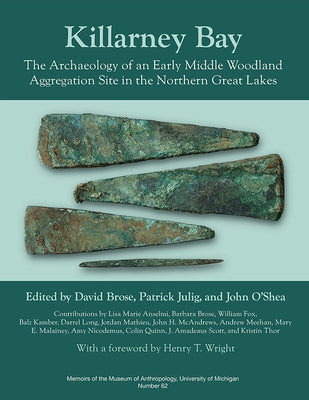 Killarney Bay: The Archaeology of an Early Middle Woodland Aggregation Site in the Northern Great Lakes by Brose, David S.