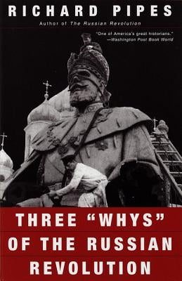 Three Whys of the Russian Revolution by Pipes, Richard