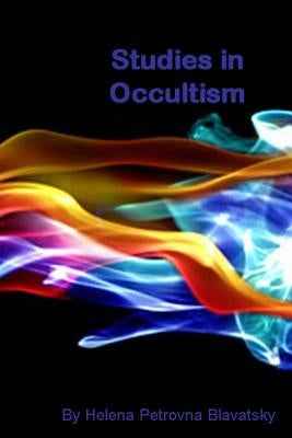 Studies in Occultism by Petrovna Blavatsky, Helena