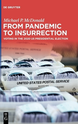 From Pandemic to Insurrection: Voting in the 2020 US Presidential Election by McDonald, Michael P.