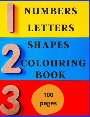 Numbers, Letters, Shapes Colouring Book.: Easy English Words To Colour And Copy, Pre-school Activity Book, Early Years, Fun With Crayons Or Pencils, F by Bleu, Le Grand