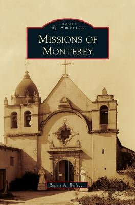 Missions of Monterey by Bellezza, Robert A.
