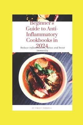 Beginner's Guide to Anti-Inflammatory Cookbooks in 2024 by Tidwell, Emily