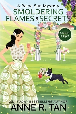 Smoldering Flames and Secrets: A Raina Sun Mystery (Large Print Edition): A Chinese Cozy Mystery by Tan, Anne R.