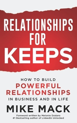 Relationships For Keeps: How to Build Powerful Relationships in Business and in Life by Mack, Mike