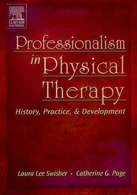 Professionalism in Physical Therapy: History, Practice, and Development by Swisher