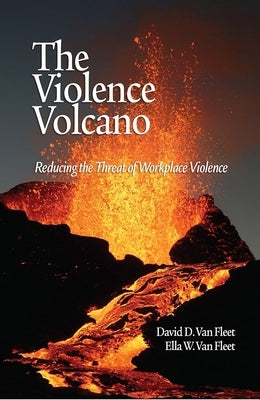 The Violence Volcano: Reducing the Threat of Workplace Violence by Van Fleet, David D.