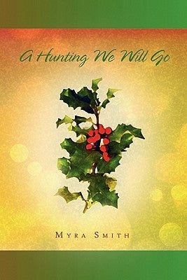 A Hunting We Will Go by Smith, Myra