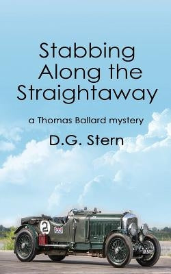 Stabbing Along the Straightaway: a Thomas Ballard mystery by Stern, D. G.