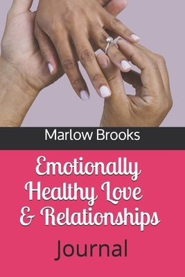 Emotionally Healthy Love & Relationships: Journal by Brooks, Marlow