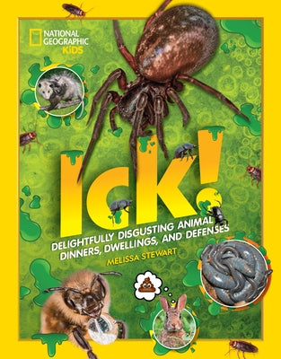 Ick!: Delightfully Disgusting Animal Dinners, Dwellings, and Defenses by Stewart, Melissa