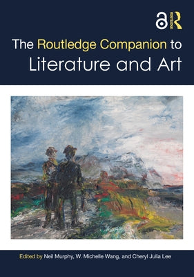The Routledge Companion to Literature and Art by Murphy, Neil
