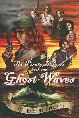 Ghost Waves: The Pirate Slayers, Book One by Prusso, W. Everett