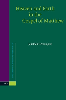 Heaven and Earth in the Gospel of Matthew by Pennington, Jonathan T.