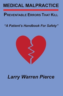 Medical Malpractice: Preventable Errors That Kill: A Patient's Handbook for Safety by Pierce, Larry Warren