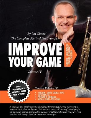Improve Your Game Volume IV: The Complete Method For Trumpet by Glaesel, Jan