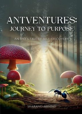 Antventures Journey to Purpose by Arvind, Sharang