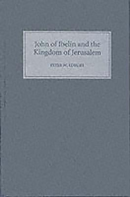 John of Ibelin and the Kingdom of Jerusalem by Edbury, Peter W.
