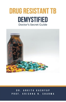 Drug Resistant TB Demystified: Doctor's Secret Guide by Kashyap, Ankita
