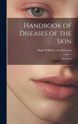 Handbook of Diseases of the Skin; Illustrated by Ziemssen, Hugo Wilhelm Von