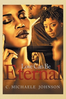 Love Can Be Eternal by Johnson, C. Michaele