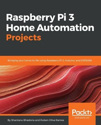 Raspberry Pi 3 Home Automation Projects by Bhadoria, Shantanu