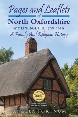 Pages and Leaflets of North Oxfordshire: My Lineage Pre-1700 - 1959 by Fortnum, Angela