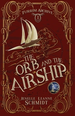 The Orb and the Airship by Schmidt, Jenelle Leanne