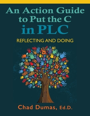 An Action Guide to Put the C in PLC: Reflecting and Doing by Dumas, Chad