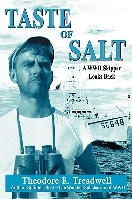 Taste of Salt: A WWII Skipper Looks Back by Treadwell, Theodore R.