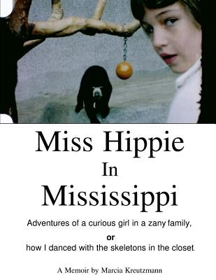 Miss Hippie In Mississippi: A Curious Girl in a Zany Family Or How I Danced With the Skeletons in the Closet by Kreutzmann, Marcia