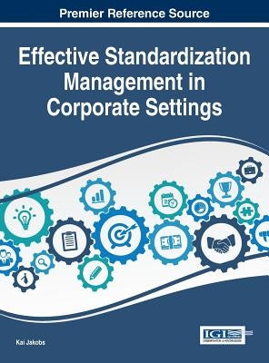 Effective Standardization Management in Corporate Settings by Jakobs, Kai