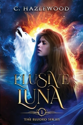 Elusive Luna: Book One of the Eluded Series by Hazlewood, C.