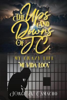 The Ups and Downs of J.C. - My Crazy Life by Camacho, Jorge A.