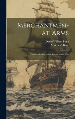 Merchantmen-at-arms; the British Merchants' Service in the War by Bone, David William