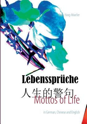 Mottos of Life: in German, Chinese and English by Yang-M?ller, Qiufu
