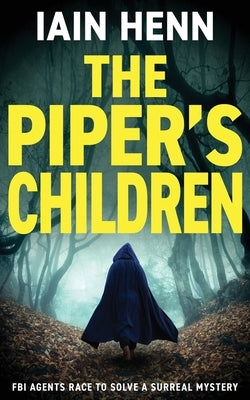 The Piper's Children: FBI agents race to solve a surreal mystery by Henn, Iain