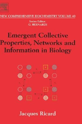 Emergent Collective Properties, Networks and Information in Biology: Volume 40 by Ricard, J.