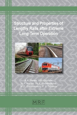 Structure and Properties of Lengthy Rails after Extreme Long-Term Operation by Yuriev, A. A.