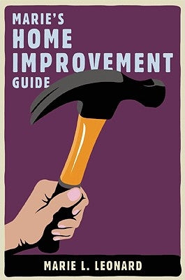Marie's Home Improvement Guide by Leonard, Marie L.