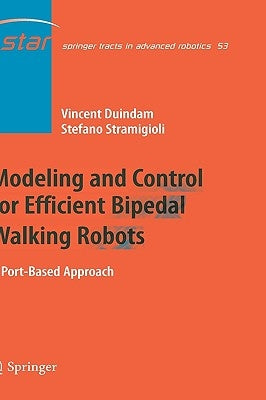 Modeling and Control for Efficient Bipedal Walking Robots: A Port-Based Approach by Duindam, Vincent